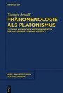 Cover: Ph&auml;nomenologie als Platonismus - De Gruyter