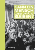 Cover: Kann ein Mensch dabei unt&auml;tig bleiben? - Lukas Verlag f&uuml;r Kunst- und Geistesgeschichte