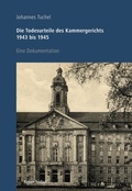 Cover: Die Todesurteile des Kammergerichts 1943 bis 1945 - Lukas Verlag f&uuml;r Kunst- und Geistesgeschichte