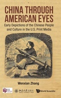 Cover: China Through American Eyes: Early Depictions Of The Chinese People And Culture In The Us Print Media - World Scientific Publishing Co Pte Ltd