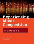 Cover: Experiencing Music Composition in Grades 3-5 - OUP eBook