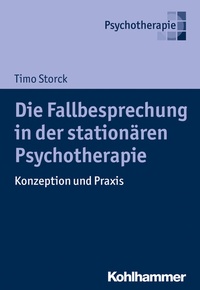 Abbildung von: Die Fallbesprechung in der stationären Psychotherapie - Kohlhammer