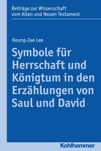 Abbildung von: Symbole für Herrschaft und Königtum in den Erzählungen von Saul und David - Kohlhammer
