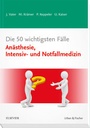 Cover: Die 50 wichtigsten Fälle Anästhesie, Intensiv- und Notfallmedizin - Urban & Fischer