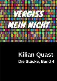 Abbildung von: Die Stücke / Die Stücke, Band 4 - VERGISS MEIN NICHT - epubli