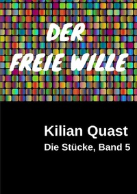 Abbildung von: Die Stücke / Die Stücke, Band 5 - DER FREIE WILLE - epubli