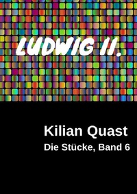 Abbildung von: Die Stücke / Die Stücke, Band 6 - LUDWIG II. - epubli
