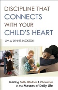 Cover: Discipline That Connects With Your Child`s Heart - Building Faith, Wisdom, and Character in the Messes of Daily Life - Bethany House Publishers, a division of Baker Publishing Group