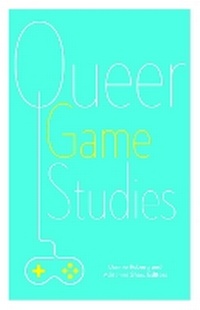 Enlarge image Cover: Queer Game Studies - University of Minnesota Press