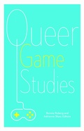 Cover: Queer Game Studies - University of Minnesota Press