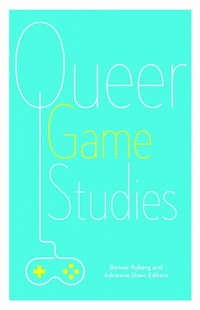 Enlarge image Cover: Queer Game Studies - University of Minnesota Press