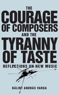 Cover: The Courage of Composers and the Tyranny of Taste - University of Rochester Press