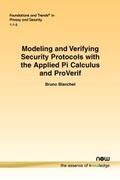 Cover: Modeling and Verifying Security Protocols with the Applied Pi Calculus and ProVerif - now publishers Inc