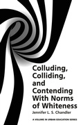 Cover: Colluding, Colliding, and Contending with Norms of Whiteness - Information Age Publishing
