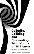 Cover: Colluding, Colliding, and Contending with Norms of Whiteness - Information Age Publishing