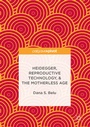 Cover: Heidegger, Reproductive Technology, & The Motherless Age - Palgrave Macmillan