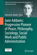 Cover: Jane Addams: Progressive Pioneer of Peace, Philosophy, Sociology, Social Work and Public Administration - Springer