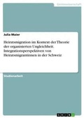 Cover: Heiratsmigration im Kontext der Theorie der organisierten Ungleichheit. Integrationsperspektiven von Heiratsmigrantinnen in der Schweiz - GRIN Verlag