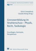Cover: Grenzwertbildung im Strahlenschutz - Physik, Recht, Toxikologie - Berliner Wissenschafts-Verlag