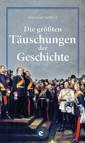 Cover: Die gr&ouml;&szlig;ten T&auml;uschungen der Geschichte - edition berolina