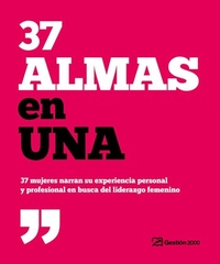 Abbildung von: 37 almas en una : 37 mujeres narran su experiencia personal y profesional en busca del liderazgo femenino - Gestión 2000