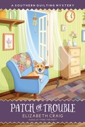 Cover: Patch of Trouble (A Southern Quilting Mystery, #6) - Elizabeth Spann Craig