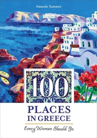 Abbildung von: 100 Places in Greece Every Woman Should Go - Travelers' Tales