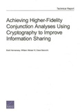 Cover: Achieving Higher-Fidelity Conjunction Analyses Using Cryptography to Improve Information Sharing - RAND