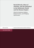 Cover: Burial Rituals, Ideas of Afterlife, and the Individual in the Hellenistic World and the Roman Empire - Franz Steiner Verlag