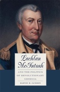 Cover: Lachlan McIntosh and the Politics of Revolutionary Georgia - University of Georgia Press