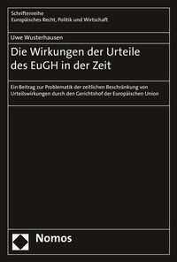Abbildung von: Die Wirkungen der Urteile des EuGH in der Zeit - Nomos
