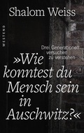 Cover: "Wie konntest du Mensch sein in Auschwitz?" - Westend