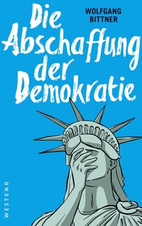 Enlarge image Cover: Die Abschaffung der Demokratie - Westend