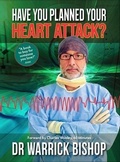 Cover: Have You Planned Your Heart Attack - Dr Warrick Bishop