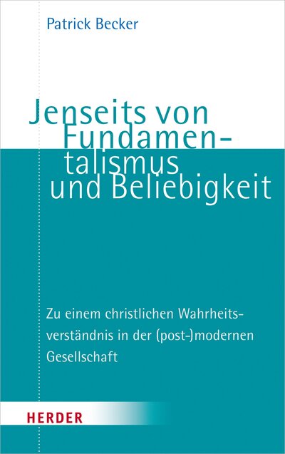 Abbildung von: Jenseits von Fundamentalismus und Beliebigkeit - Verlag Herder