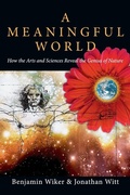 Cover: A Meaningful World - How the Arts and Sciences Reveal the Genius of Nature - Inter-Varsity Press,US