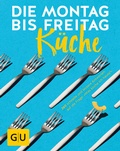 Cover: Die Montag-bis-Freitag-K&uuml;che - Gr&auml;fe und Unzer