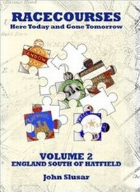Abbildung von: Racecourses Here Today and Gone Tomorrow: England South of Hatfield: 2 - Cardan Publishing