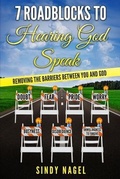 Cover: 7 Roadblocks to Hearing God Speak - Sindy Nagel, Author
