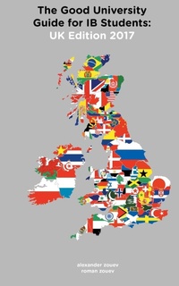 Enlarge image Cover: The Good University Guide for IB Students UK Edition 2017 - Zouev Elite Publishing