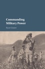 Cover: Commanding Military Power - Cambridge University Press