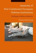 Cover: Anatomy of Post-Communist European Defense Institutions - Bloomsbury Academic