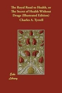 Abbildung von: The Royal Road to Health, or The Secret of Health Without Drugs (Illustrated Edition) - Echo Library