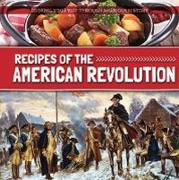 Abbildung von: Recipes of the American Revolution - Kidhaven Publishing