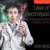Abbildung von: Laws of Electrolysis! What is Electrolysis and More - Chemistry for Kids - Children's Chemistry Books - Traudl Whlke
