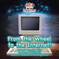 Abbildung von: From the Wheel to the Internet! Children's Technology Books - Pfiffikus