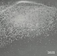 Enlarge image Cover: Out of Ice - Black Dog Publishing Ltd