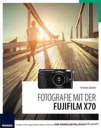 Abbildung von: Fotografie mit der Fujifilm X70 - Franzis Verlag