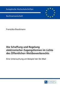 Abbildung von: Die Schaffung und Regelung elektronischer Zugangsformen im Lichte des Öffentlichen Wettbewerbsrechts - Peter Lang Verlag