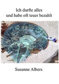 Cover: Ich durfte alles und habe oft teuer bezahlt - epubli